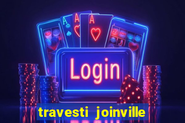 travesti joinville vila nova